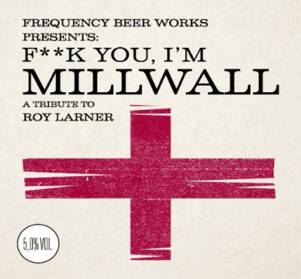 Frequency Beer Works F**k you I'm Millwall