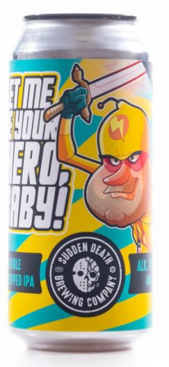 Sudden Death Brewing Let Me Be Your Hero, Baby!