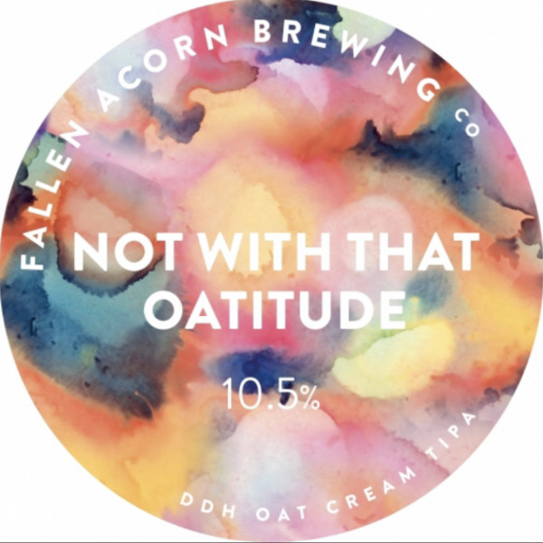Fallen Acorn Brewing Co. Not With That Oattitude