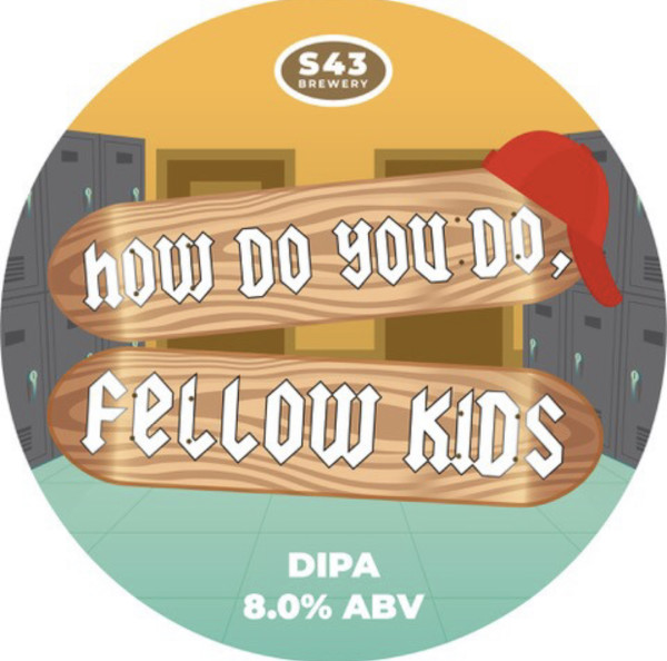 S43 Brewery How Do You Do, Fellow Kids
