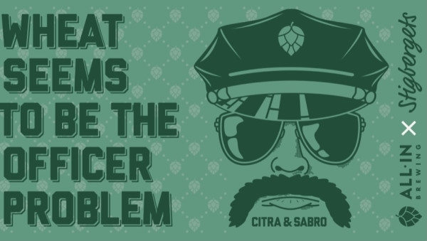 All In Brewing Wheat Seems To Be the Officer Problem Citra & Sabro