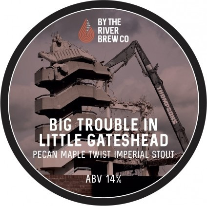 By The River Brew Co Big Trouble In Little Gateshead