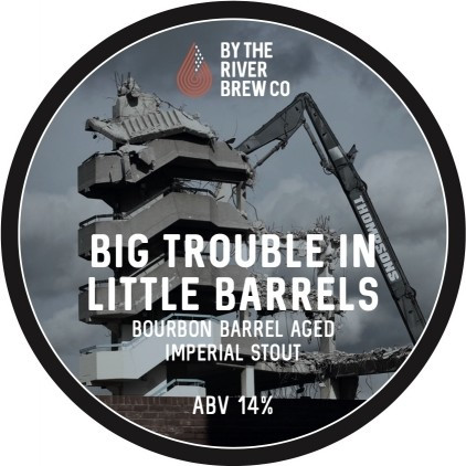 By The River Brew Co Big Trouble In Little Barrels