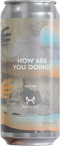 Moksa Brewing Company How Are You Doing?