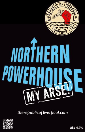Republic Of Liverpool Beer Company Northern Powerhouse My Arse!