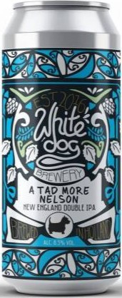 White Dog Brewery A Tad More Nelson