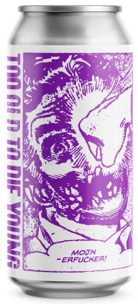 Too Old To Die Young Brewing Co. Mojn-erfucker!