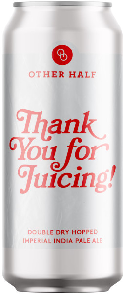 Other Half Brewing Thank You For Juicing!