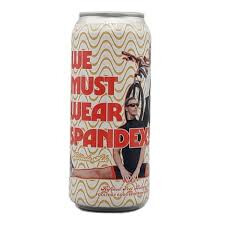 Refined Fool Brewing Co. We Must All Wear Spandex!