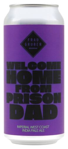 FrauGruber Brewing Welcome Home From Prison Dad
