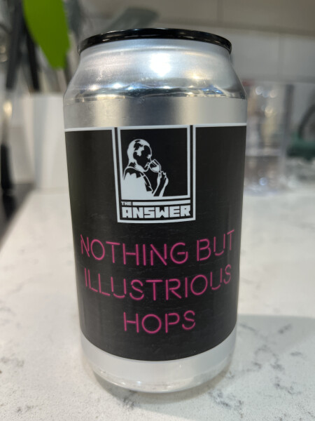The Answer Nothing But Illustrious Hops