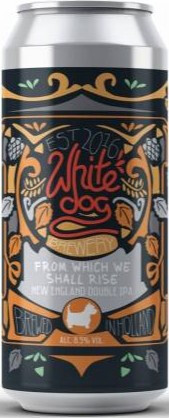 White Dog Brewery From Which We Shall Rise