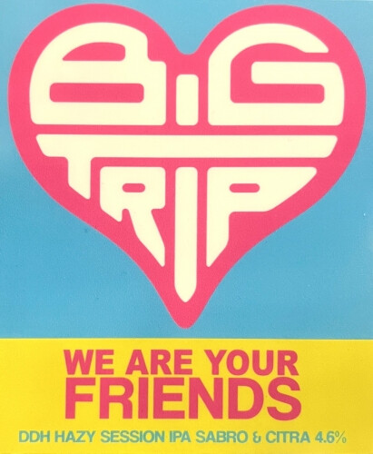 Big Trip Brewery We Are Your Friends