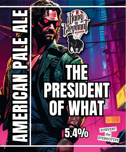 Bang The Elephant Brewing The President Of What