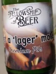 The Fellowship Of Beer Just a 'lager' mate
