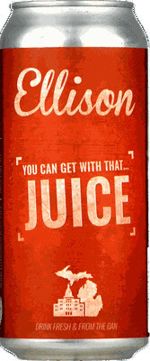 Ellison Brewery + Spirits You Can Get With That...Juice (2018)