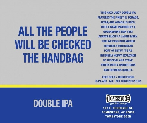 Tombstone Brewing Company All The People Will Be Checked The Handbag