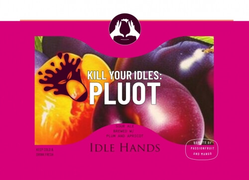 Idle Hands Craft Ales Kill Your Idles: Pluot