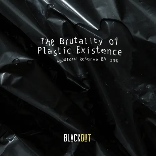 Blackout Brewing The Brutality of Plastic Existence Woodford Reserve BA