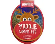 Thwaites Brewery Yule Love It!
