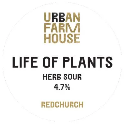 Redchurch Brewery Urban Farmhouse Life of Plants