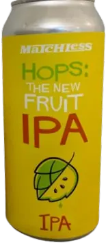 Matchless Brewing Hops! The New Fruit IPA