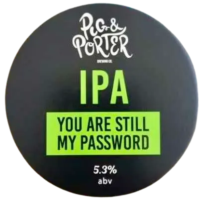 Pig & Porter Brewing Co. You Are Still My Password
