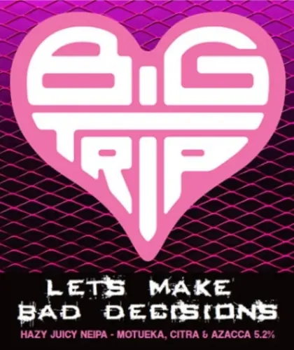 Big Trip Brewery Let’s Make Bad Decisions