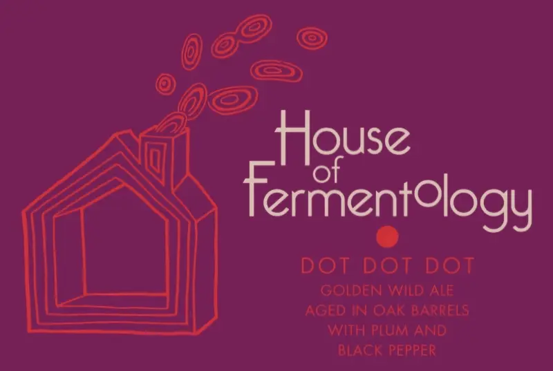 House of Fermentology Dot Dot Dot...