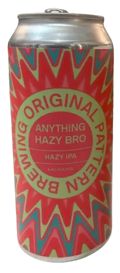 Original Pattern Brewing Company Anything Hazy Bro?