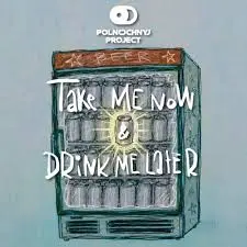 Midnight Project Take Me Now & Drink Me Later