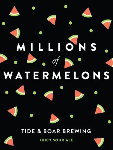 Tide & Boar Brewing Millions of Watermelons