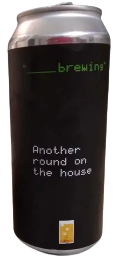 _____ (Blank) Brewing A Round on the House
