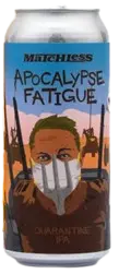 Matchless Brewing Apocalypse Fatigue