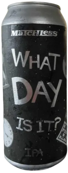 Matchless Brewing What Day Is It?