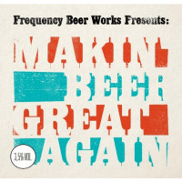 Frequency Beer Works Makin Beer Great Again