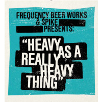 Frequency Beer Works Heavy As A Really Heavy Thing