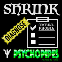 Psychopipes Shrink Diagnose: Ombrophobia