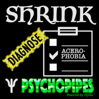 Psychopipes Shrink Diagnose: Acerophobia