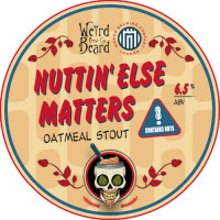 Weird Beard Brew Co. Nuttin' Else Matters
