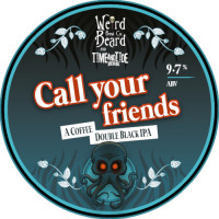 Weird Beard Brew Co. Call Your Friends