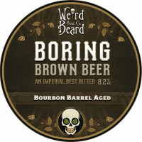 Weird Beard Brew Co. Boring Brown Beer - Bourbon Barrel Aged