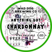 Mad Dog Brewing Co. Anything But Chardonnay