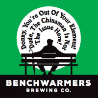 Benchwarmers Brewing Co Donny, You're Out of Your Element! Dude, the Chinaman Is Not the Issue Here!