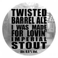 Twisted Barrel Ale I Was Made For Lovin