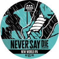 Docks Beers Never Say Die
