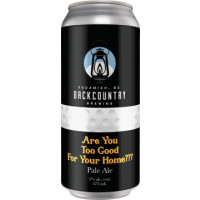 Backcountry Brewing Are You Too Good for Your Home???