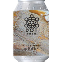 Dot Brew Stop Staring at Me in Stereo