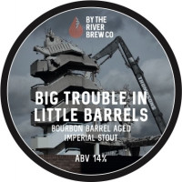 By The River Brew Co Big Trouble In Little Barrels