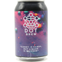 Dot Brew Candy Is Dandy, But Liquor Is Quicker